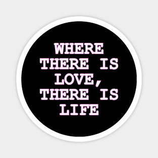 Where there is LOVE there is Life Magnet